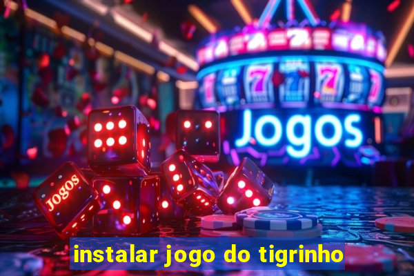 instalar jogo do tigrinho